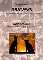 Origines. À la recherche des anciennes races canines. Vol. 1: Da la préhistoire à la Gréce antique.
