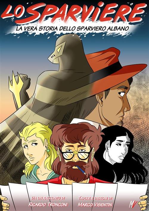 Lo Sparviere. La vera storia dello Sparviero Albano - Ricardo Tronconi,Marco Visentin - ebook