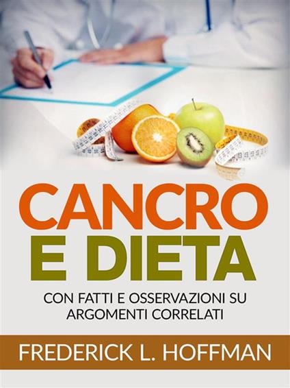 Cancro e dieta. Con fatti e osservazioni su argomenti correlati - Frederick L. Hoffman,David De Angelis - ebook
