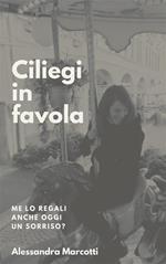 Ciliegi in favola. Me lo regali anche oggi un sorriso?