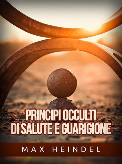 Principi occulti di salute e guarigione - Max Heindel,David De Angelis - ebook