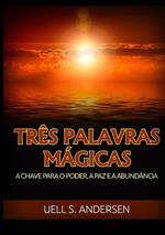 Três palavras mágicas. A chave para o poder, a paz e a abundância