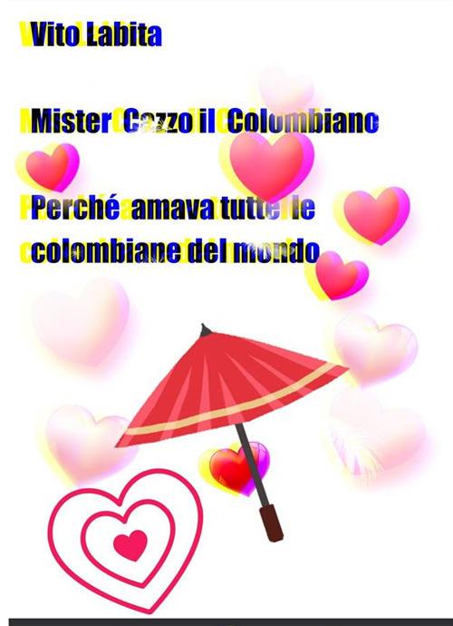Mister Cazzo il colombiano. Perchè amava tutte le colombiane del mondo - Vito Labita - ebook