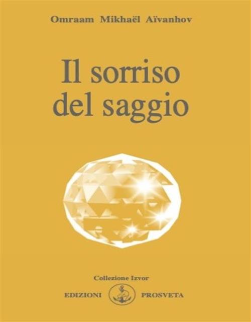 Il sorriso del saggio - Omraam Mikhaël Aïvanhov,E. Bellocchio,I. Re - ebook