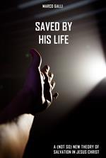 Saved by His Life. A (not so) new theory of salvation in Jesus Christ