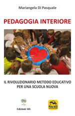 Pedagogia Interiore. Il rivoluzionario metodo educativo per una Scuola Nuova