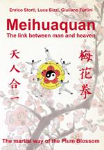 Meihuaquan. The link between man and heaven. The martial way of the Plum Blossom. Ediz. italiana e inglese