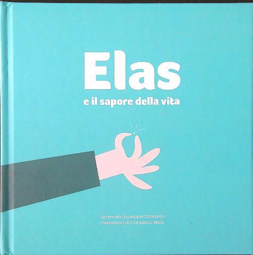 Elas e il sapore della vita. Ediz. illustrata