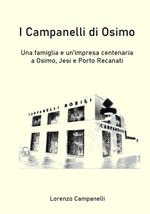 I Campanelli di Osimo. Una famiglia e un’impresa centenaria ad Osimo, Jesi e Porto Recanati