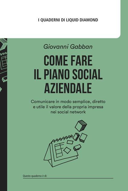 Come fare il piano social aziendale. Comunicare in modo semplice, diretto e utile il valore della propria impresa nei social network. Con Modello di piano social aziendale - Giovanni Gabban - copertina