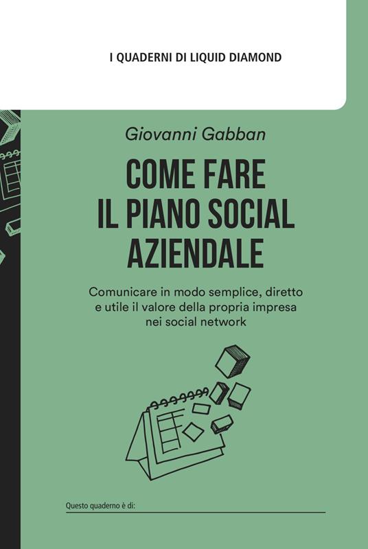 Come fare il piano social aziendale. Comunicare in modo semplice, diretto e utile il valore della propria impresa nei social network. Con Modello di piano social aziendale - Giovanni Gabban - copertina