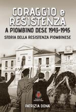 Coraggio e resistenza a Piombino Dese 1943-45. Storia della resistenza piombinese