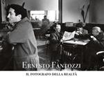 Ernesto Fantozzi. Il fotografo della realtà. Ediz. illustrata
