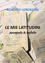 LE mie latitudini. Passaporto & biglietto