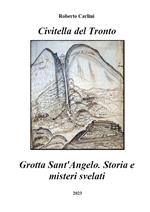 Civitella del Tronto. Grotta Sant'Angelo. Storia e misteri svelati