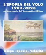 L'epopea del volo 1903-2023 nel centenario dell'Aeronautica Militare. Tempo-spazio-velocità