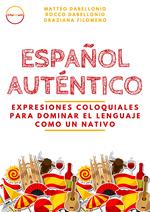 Español Auténtico: expresiones coloquiales para dominar el lenguaje como un nativo