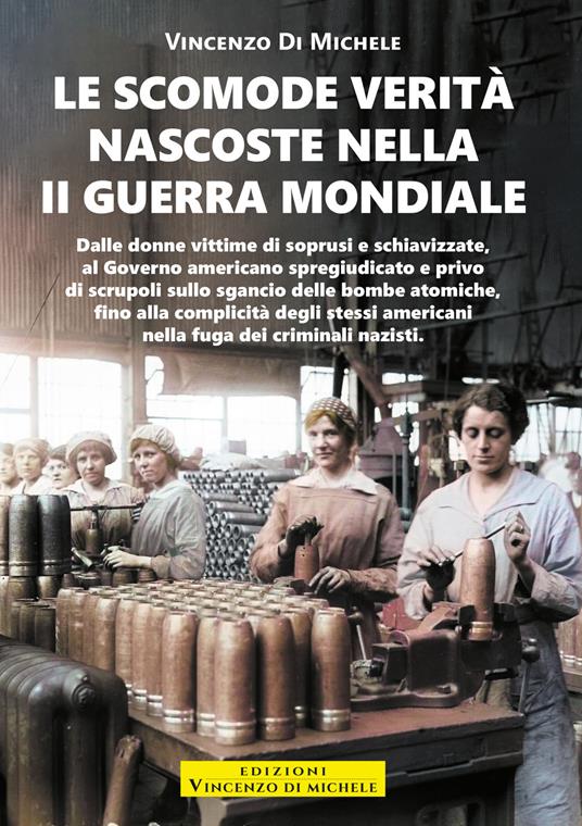 Le scomode verità nascoste nella II Guerra mondiale - Vincenzo Di Michele - ebook