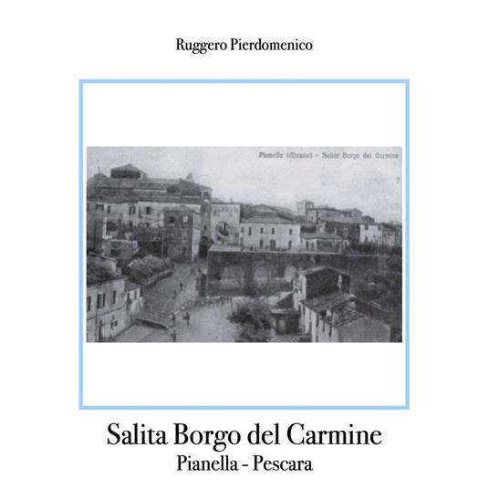 Salita Borgo del Carmine ( centro storico di Pianella - Pescara - Italia / studi di Ruggero Pierdomenico ) . - Ruggero Pierdomenico - ebook
