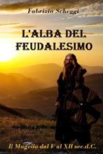 L'alba del feudalesimo. Il Mugello dal V al XII secolo d.C.