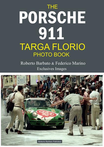 The Porsche 911 targa Florio photo book. Roberto Barbato & Federico Marino exclusives images - Roberto Barbato - copertina