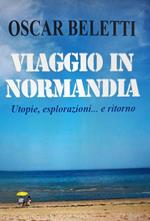 Viaggio in Normandia. Utopie, esplorazioni... e ritorno