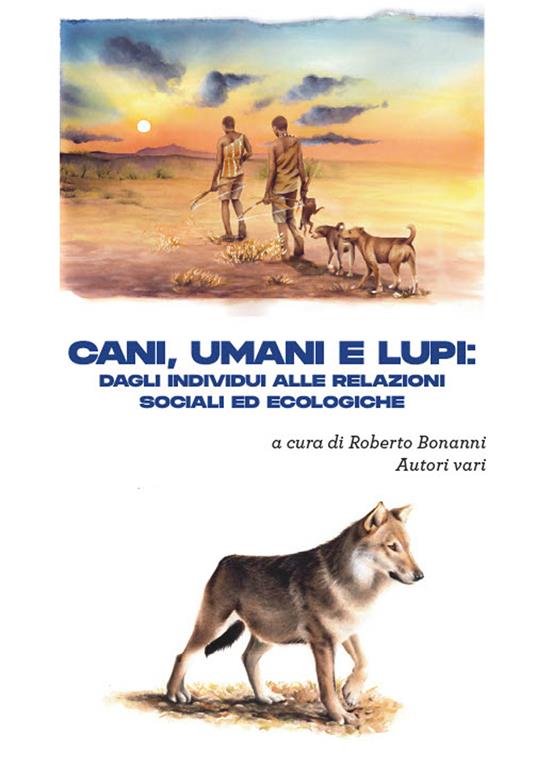 Cani, umani e lupi. Dagli individui alle relazioni sociali ed ecologiche - copertina