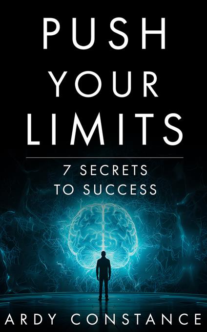 Push your limits. 7 secrets to success - Ardy Constance - copertina