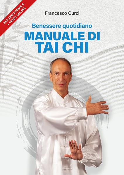 Benessere quotidiano. Manuale interattivo di Tai Chi - Francesco Curci - ebook