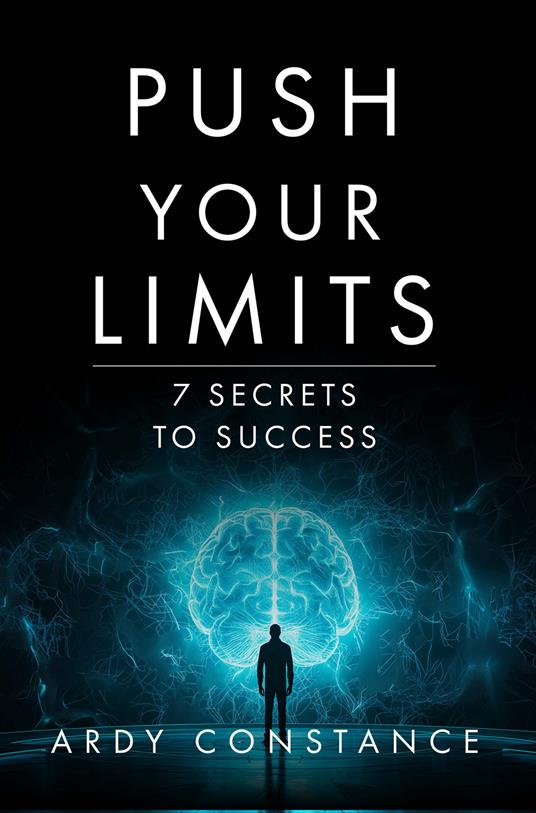 Push your limits. 7 secrets to success - Ardy Constance - copertina