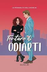 Tentare di odiarti. Le probabilità dell'amore. Vol. 2