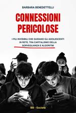 Connessioni pericolose. I fili invisibili che guidano gli adolescenti in rete tra capitalismo della sorveglianza e algoritmi
