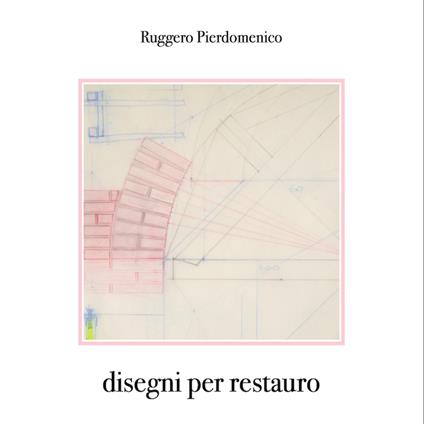 Disegni per restauro - Ruggero Pierdomenico - ebook