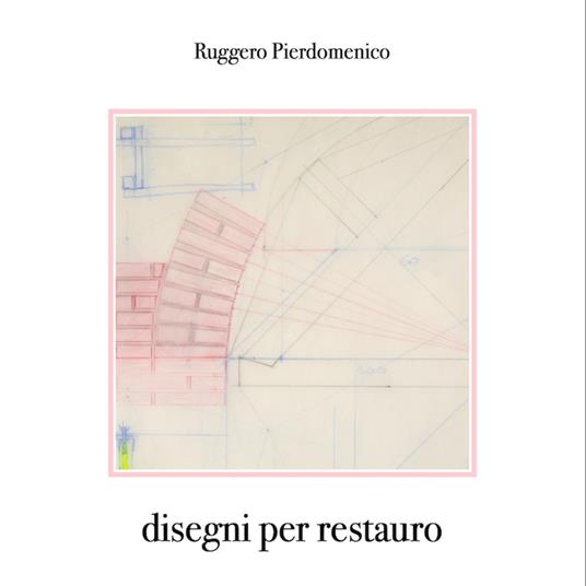Disegni per restauro - Ruggero Pierdomenico - ebook
