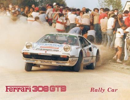 Ferrari 308. Gtb rally car. Ediz. italiana e inglese - Antonio Biasioli - copertina