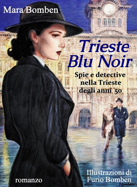 Trieste blu noir. Spie e detective nella Trieste degli anni '50 - Mara Bomben - copertina
