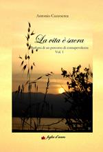 La vita è sacra. Barlumi di un percorso di consapevolezza. Vol. 1