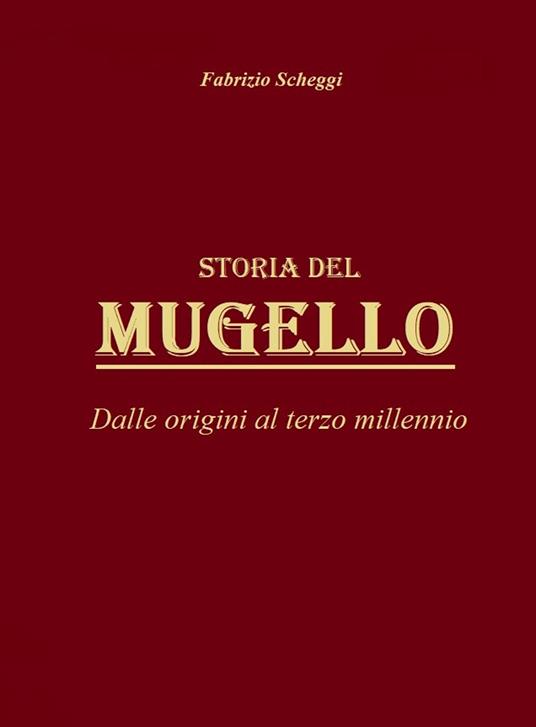 Storia del Mugello. Dalle origini al terzo millennio - Fabrizio Scheggi - copertina