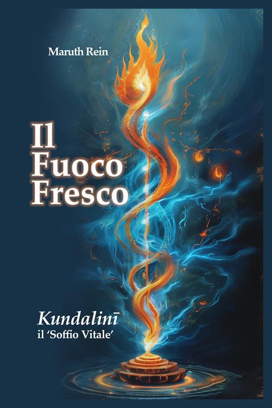 Il fuoco fresco. Kundalinì, il «soffio vitale». Ediz. multilingue - Maruth Rein - copertina