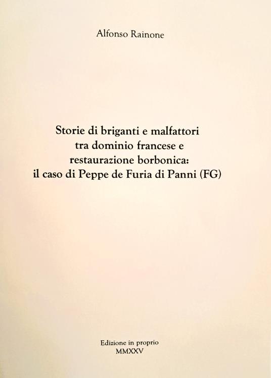 Storie di briganti e malfattori tra dominio francese e restaurazione borbonica: il caso di Peppe de Furia di Panni (FG) - Alfonso Rainone - copertina