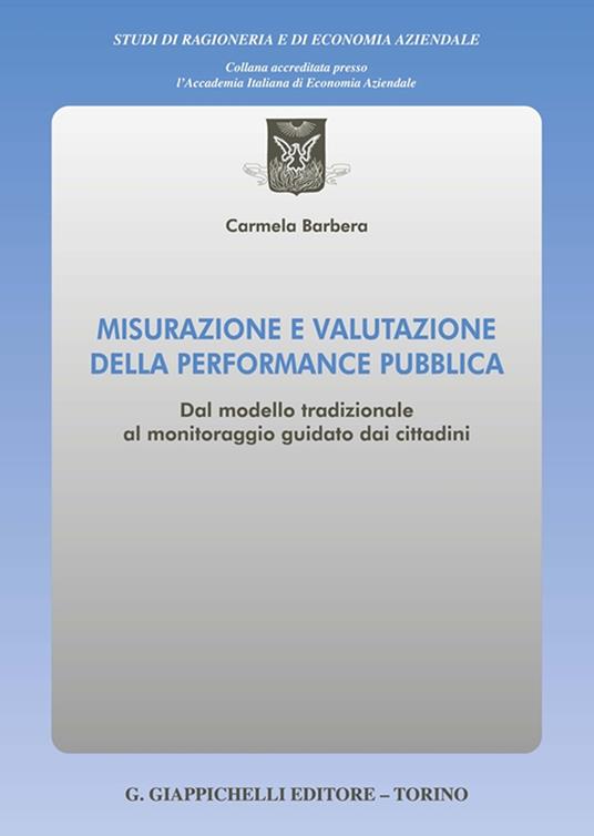 Misurazione e valutazione della performance pubblica. Dal modello tradizionale al monitoraggio guidato dai cittadini - Carmela Barbera - copertina