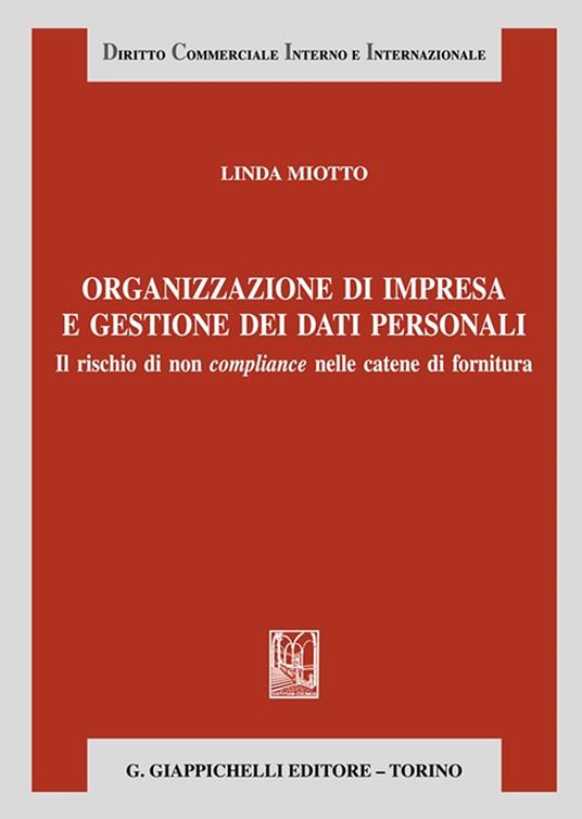 Organizzazione d’impresa e gestione dei dati personali. Il rischio di non compliance nelle catene di fornitura - Linda Miotto - copertina