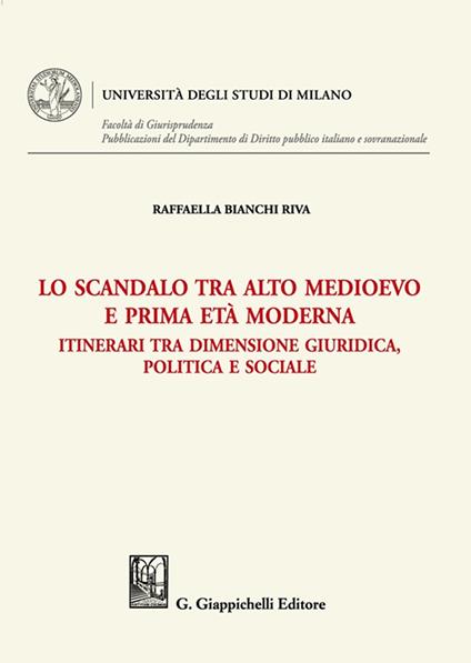 Lo scandalo tra alto medioevo e prima età moderna. Itinerari tra dimensione giuridica, politica e sociale - Raffaella Bianchi Riva - copertina