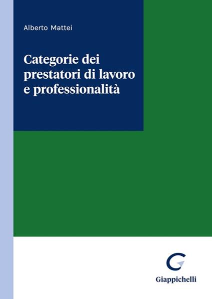 Categorie dei prestatori di lavoro e professionalità - Alberto Mattei - copertina