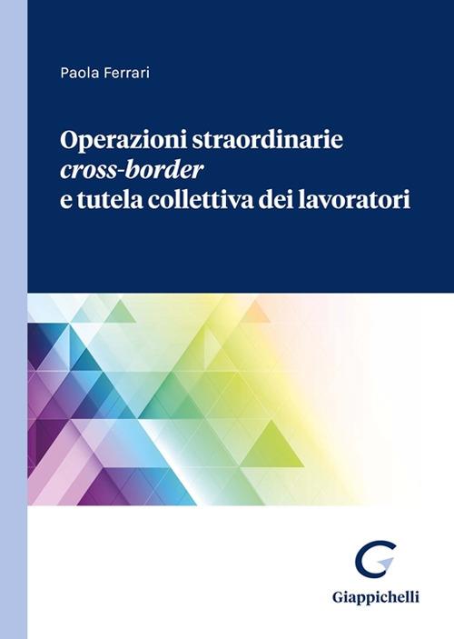 Operazioni straordinarie Cross-Border e tutela collettiva dei lavoratori - Paola Ferrari - copertina