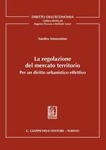 La regolazione del mercato territorio. Per un diritto urbanistico effettivo
