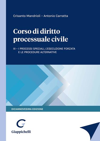 Corso di diritto processuale civile. Vol. 3: I processi speciali, l’esecuzione forzata e le procedure alternative - Crisanto Mandrioli,Antonio Carratta - copertina