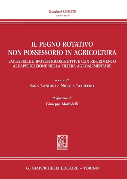 Il pegno rotativo non possessorio in agricoltura. Fattispecie e ipotesi ricostruttive con riferimento all'applicazione nella filiera agroalimentare - copertina