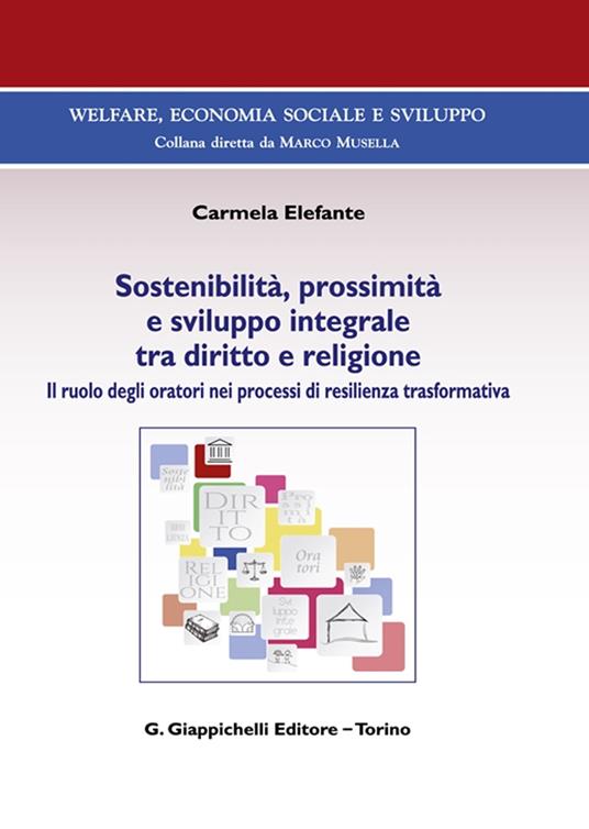 Sostenibilità, prossimità e sviluppo integrale tra diritto e religione. Il ruolo degli oratori nei processi di resilienza trasformativa - Carmela Elefante - copertina
