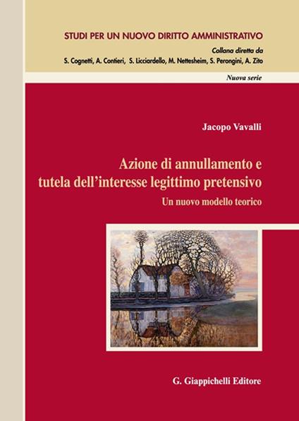 Azione di annullamento e tutela dell’interesse legittimo pretensivo. Un nuovo modello teorico - Jacopo Vavalli - copertina